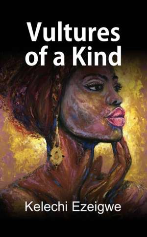 Vultures of a Kind de Kelechi Ezeigwe