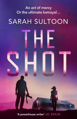 The Shot: The shocking, searingly authentic new thriller from award-winning ex-CNN news executive Sarah Sultoon de Sarah Sultoon