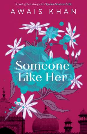 Someone Like Her: The exquisite, heart-wrenching, eye-opening new novel from the bestselling author of No Honour de Awais Khan