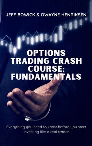 OPTIONS TRADING CRASH COURSE - FUNDAMENTALS de Jeff Bowick