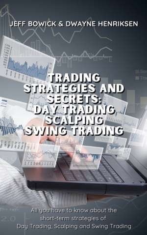 TRADING STRATEGIES AND SECRETS - DAY TRADING SCALPING SWING TRADING de Jeff Bowick