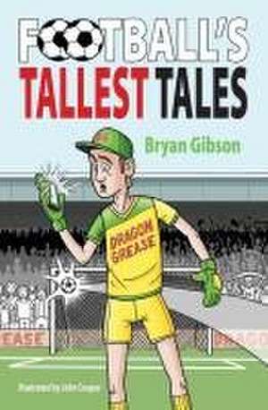 Football's Tallest Tales de Bryan Gibson