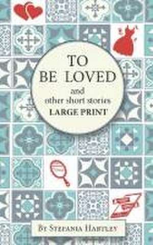 To Be Loved de Stefania Hartley