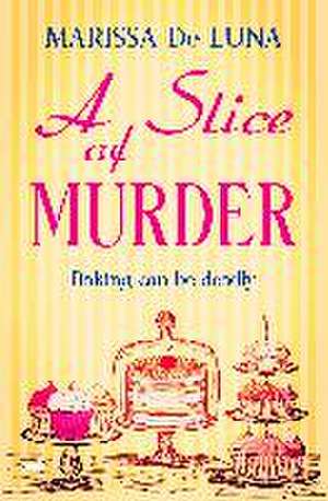 A Slice of Murder de Marissa De Luna