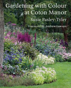 Gardening with Colour at Coton Manor de Susie Pasley-Tyler