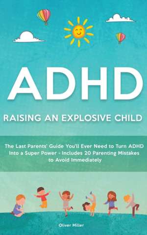 ADHD - Raising an Explosive Child de Oliver Miller