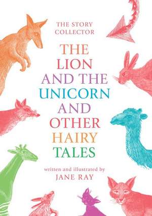 The Lion and the Unicorn and Other Hairy Tales de Jane Ray