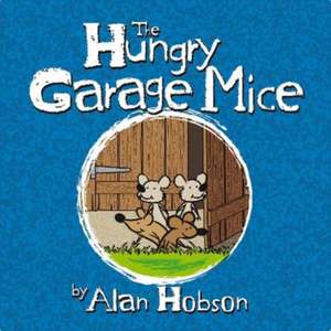 The Hungry Garage Mice de Alan Hobson