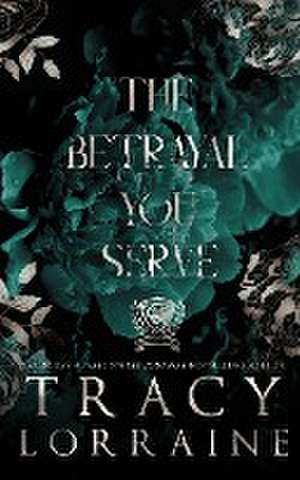 The Betrayal You Serve de Tracy Lorraine