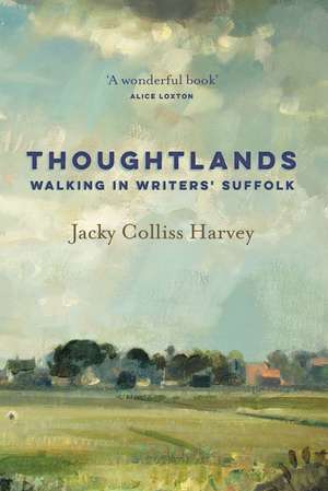 Thoughtlands: Walking in Writers' Suffolk de Jacky Colliss Harvey
