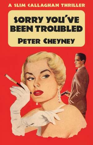 Sorry You've Been Troubled: A Slim Callaghan Thriller de Peter Cheyney