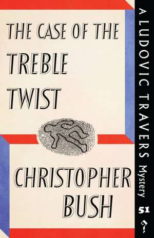 The Case of the Treble Twist: A Ludovic Travers Mystery de Christopher Bush