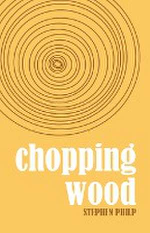 Chopping Wood de Stephen Philp