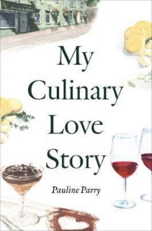 My Culinary Love Story de Pauline Parry