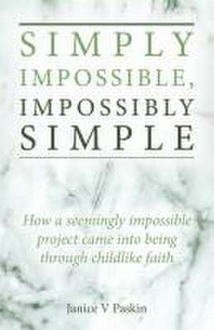 Simply Impossible, Impossibly Simple de Janice V Paskin