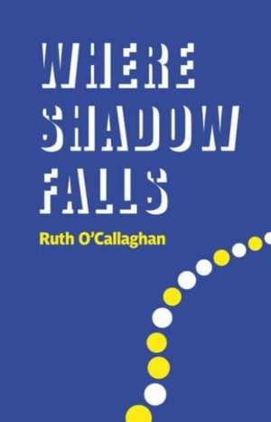 Where Shadow Falls de Ruth O'Callaghan