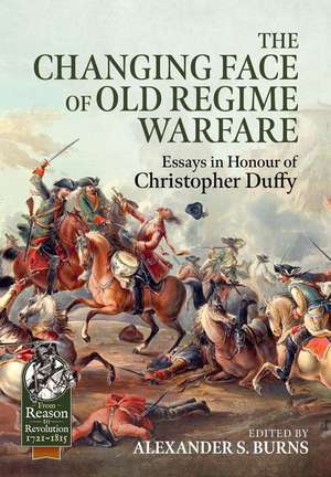 The Changing Face of Old Regime Warfare de Alexander S Burns