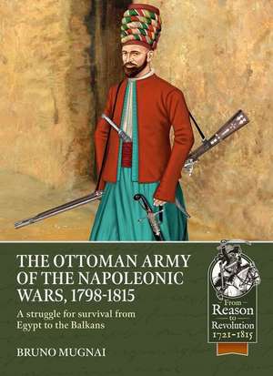 The Ottoman Army of the Napoleonic Wars, 1784-1815 de Bruno Mugnai