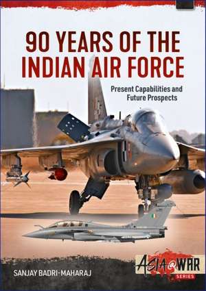 90 Years of the Indian Air Force de Sanjay Badri-Maharaj