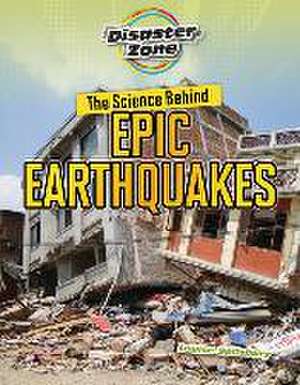 The Science Behind Epic Earthquakes de Louise A Spilsbury