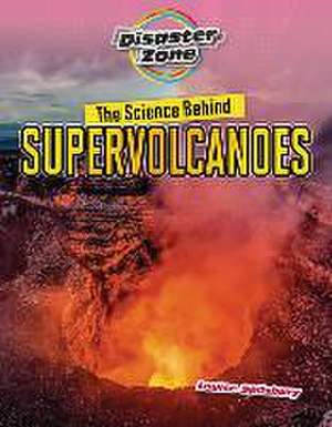 The Science Behind Supervolcanoes de Louise A Spilsbury