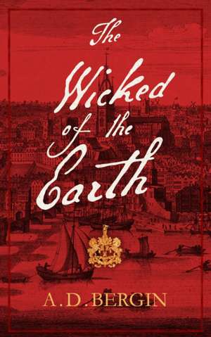 The Wicked of the Earth de A D Bergin