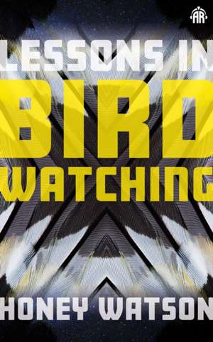 Lessons in Birdwatching de Honey Watson