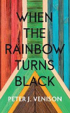 When The Rainbow Turns Black de Peter Venison