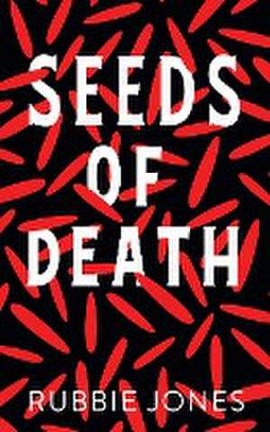 Seeds of Death de Rubbie Jones