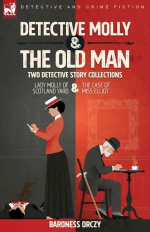 Detective Molly & the Old Man-Two Detective Story Collections de Baroness Orczy