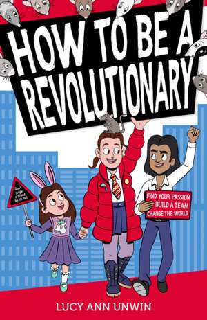 How to Be a Revolutionary de Lucy Ann Unwin