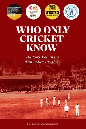 Who Only Cricket Know de David Woodhouse