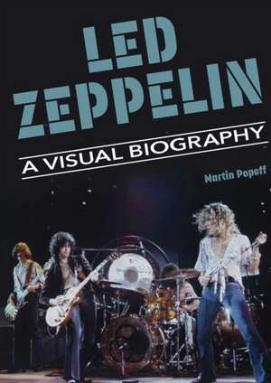 Led Zeppelin A Visual Biography de Martin Popoff