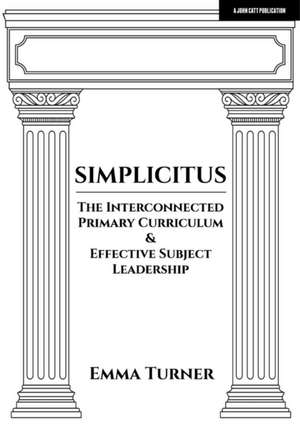 Simplicitus: The Interconnected Primary Curriculum & Effective Subject Leadership de Emma Turner