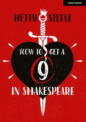 How to get a 9 in Shakespeare de Hetty Steele