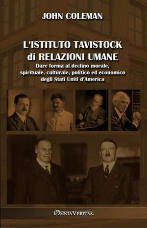 L'Istituto Tavistock di Relazioni Umane: Dare forma al declino morale, spirituale, culturale, politico ed economico degli Stati Uniti d'America de John Coleman