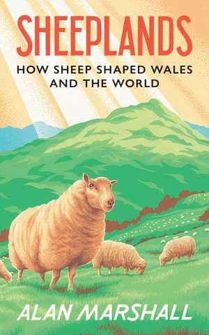 Sheeplands: How Sheep Shaped Wales and the World de Alan Marshall