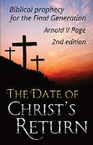 The Date of Christ's Return de Arnold V Page