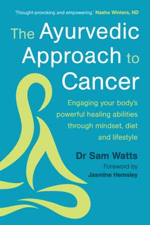 The Ayurvedic Approach to Cancer de Sam Watts