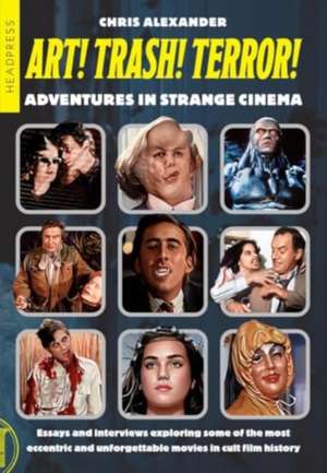 ART! TRASH! TERROR!: Adventures in Strange Cinema de Chris Alexander