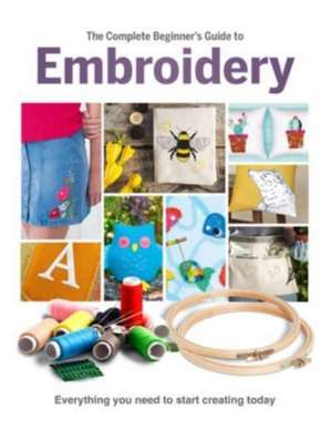 The Complete Beginner's Guide to Embroidery de Esme Clemo