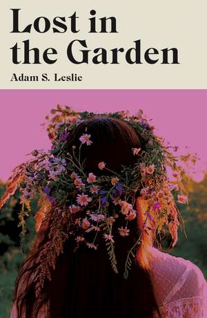 Lost in the Garden de Adam S. Leslie