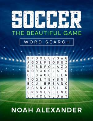 Soccer The Beautiful Game Word Search de Noah Alexander