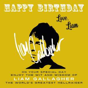 Happy Birthday-Love, Liam: On Your Special Day, Enjoy the Wit and Wisdom of Liam Gallagher, the World's Greatest Hellraiser de Liam Gallagher