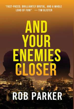 And Your Enemies Closer de Rob Parker