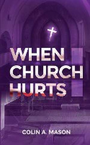 When Church Hurts de Colin A Mason