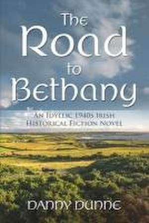 The Road to Bethany: An Idyllic 1940s Irish Historical Fiction Novel de Danny Dunne