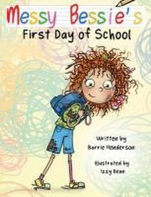 Messy Bessie's First Day at School de Barrie Henderson