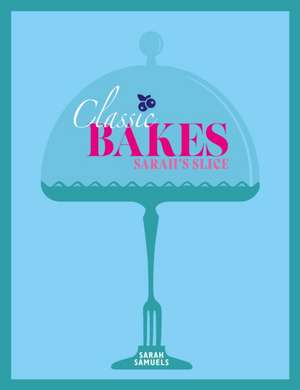 Sarah's Slice - Classic Bakes de Sarah Samuels