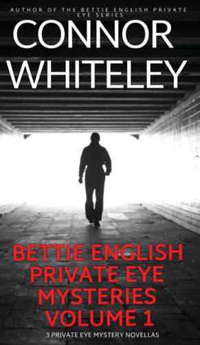 Bettie English Private Eye Mysteries Volume 1 de Connor Whiteley